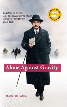 Paperback Alone Against Gravity: Einstein in Berlin: The Turbulent Birth of the Theory of Relativity, Book