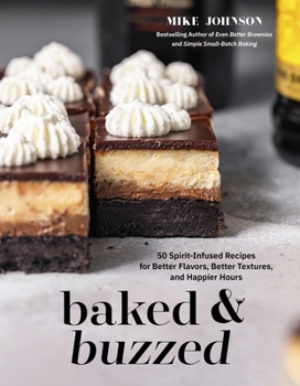 Paperback Baked & Buzzed: 50 Spirit-Infused Recipes for Better Flavors, Better Textures, and Happier Hours Book