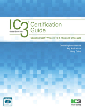 Paperback IC3 Certification Guide Using Microsoft Windows 10 & Microsoft Office 2016 Book