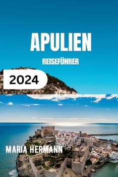 Paperback Apulien Reiseführer 2024: Entdecken Sie das Beste von Apulien mit detaillierten wichtigen Tipps [German] Book