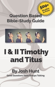 Paperback Question-based Bible Study Guide -- I & II Timothy, Titus: Good Questions Have Groups Talking Book