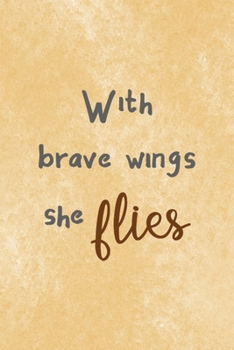 Paperback With Brave Wings She Flies: All Purpose 6x9 Blank Lined Notebook Journal Way Better Than A Card Trendy Unique Gift Brown Texture Wings Book