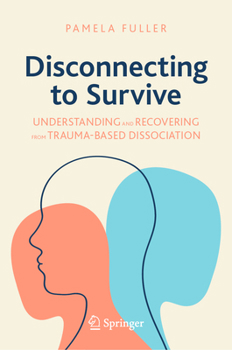 Hardcover Disconnecting to Survive: Understanding and Recovering from Trauma-Based Dissociation Book