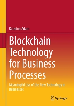 Paperback Blockchain Technology for Business Processes: Meaningful Use of the New Technology in Businesses Book