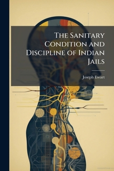 Paperback The Sanitary Condition and Discipline of Indian Jails Book