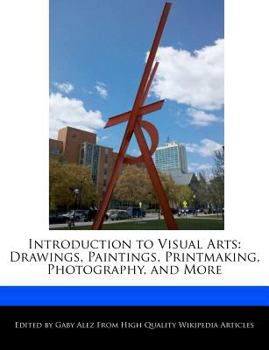 Introduction to Visual Arts : Drawings, Paintings, Printmaking, Photography, and More