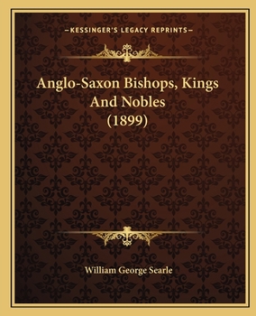 Paperback Anglo-Saxon Bishops, Kings And Nobles (1899) Book