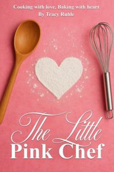 Paperback THE LITTLE PINK CHEF: Cooking with love baking with heart Book