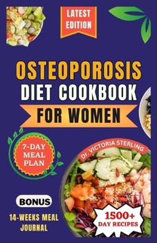 Paperback Osteoporosis Diet Cookbook for Women: Nutrient-rich and Flavorful Recipes to Naturally Combat Osteoporosis and Enhance Bone Health Book
