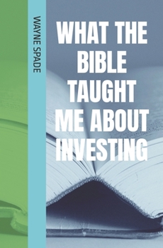Paperback What The Bible Taught Me About Investing Book