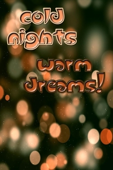 cold nights warm dreams quote for inspiration and motivation happy new year notebook gift: Journal with blank Lined pages for journaling, note taking and jotting down ideas and thoughts