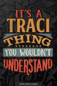 Paperback Its A Traci Thing You Wouldnt Understand: Traci Name Planner With Notebook Journal Calendar Personal Goals Password Manager & Much More, Perfect Gift Book