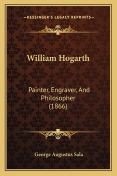 William Hogarth: Painter, Engraver, And Philosopher