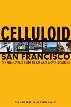 Paperback Celluloid San Francisco: The Film Lover's Guide to Bay Area Movie Locations Book