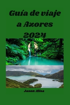 Paperback Guía de viaje a Azores 2024: Un paraíso de belleza volcánica y aventuras isleñas [Spanish] Book