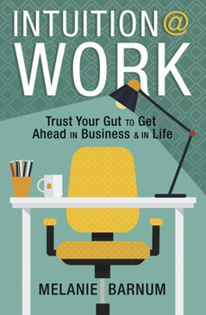 Paperback Intuition at Work: Trust Your Gut to Get Ahead in Business & in Life Book