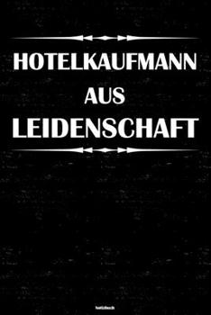 Hotelkaufmann aus Leidenschaft Notizbuch: Hotelkaufmann Journal DIN A5 liniert 120 Seiten Geschenk (German Edition)