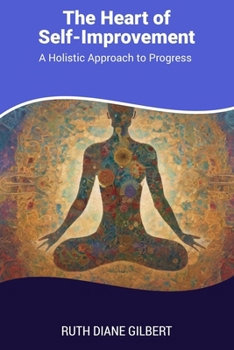 Paperback The Heart of Self-Improvement: A Holistic Approach to Progress Book