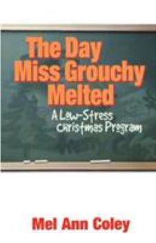 Paperback The Day Miss Grouchy Melted: A Low-Stress Christmas Program Book