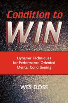 Paperback Condition to Win: Dynamic Techniques for Performance Oriented Mental Conditioning Book