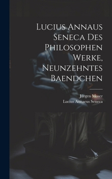 Hardcover Lucius Annaus Seneca Des Philosophen Werke, Neunzehntes Baendchen [German] Book