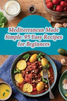 Paperback Mediterranean Made Simple: 95 Easy Recipes for Beginners Book