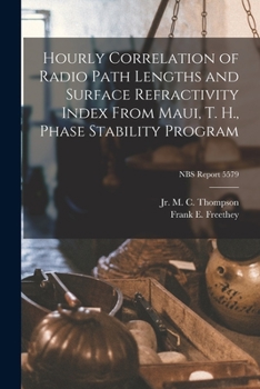 Paperback Hourly Correlation of Radio Path Lengths and Surface Refractivity Index From Maui, T. H., Phase Stability Program; NBS Report 5579 Book