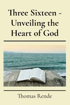 Paperback Three Sixteen - Unveiling the Heart of God Book