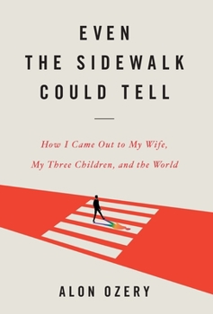 Hardcover Even the Sidewalk Could Tell: How I Came Out to My Wife, My Three Children, and the World Book