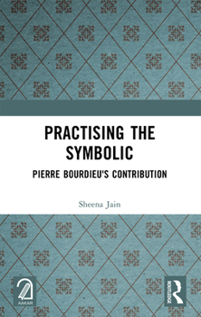 Paperback Practising the Symbolic: Pierre Bourdieu's Contribution Book