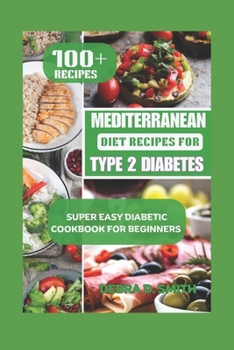 Paperback Mediterranean Diet Recipes For Type 2 Diabetes: Super Easy Diabetic Cookbook for Type 2 Diabetes Book