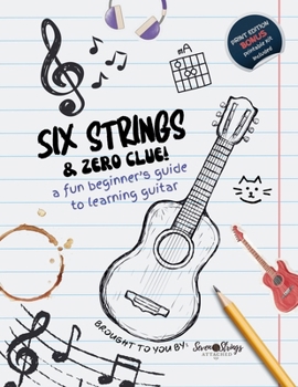 Paperback Six Strings and Zero Clue: A Fun Beginner's Guide to Learning Guitar Book