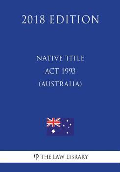 Paperback Native Title Act 1993 (Australia) (2018 Edition) Book