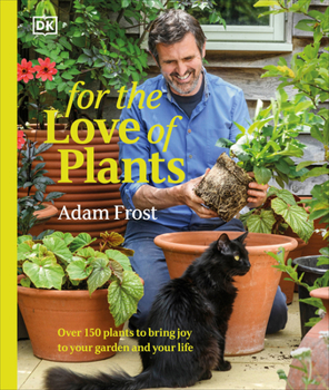 Hardcover For the Love of Plants: Over 150 Plants to Bring Joy to Your Garden and Your Life Book