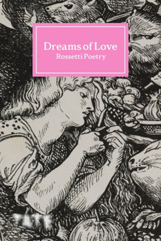 Hardcover Dreams of Love: Rossetti Poetry Book