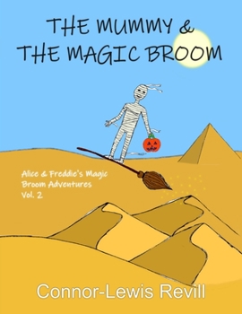 Paperback The Mummy & The Magic Broom: Alice & Freddie's Magic Broom Adventures Volume. 2 Book