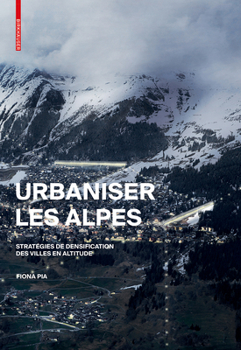 Hardcover Urbaniser Les Alpes: Stratégies de Densification Des Villes En Altitude [French] Book