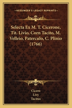 Paperback Selecta Ex M. T. Cicerone, Tit. Livio, Corn Tacito, M. Velleio, Paterculo, C. Plinio (1766) [Latin] Book