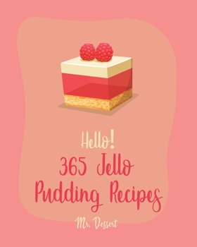 Paperback Hello! 365 Jello Pudding Recipes: Best Jello Pudding Cookbook Ever For Beginners [Book 1] Book