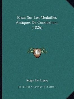 Paperback Essai Sur Les Medailles Antiques De Cunobelinus (1826) [French] Book