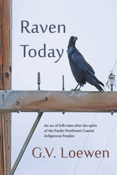 Paperback Raven Today: An arc of folk-tales after the spirit of the Pacific Northwest Coastal Indigenous Peoples Book