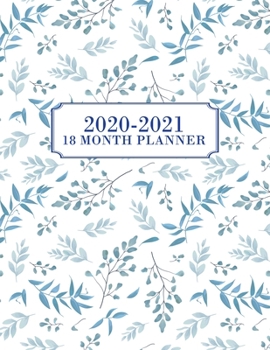18 Month Planner 2020-2021: Weekly & Monthly Planner for July 2020 - December 2021, MONDAY - SUNDAY WEEK + To Do List Section, Includes Important ... for Moms, Work, Women, Blue, Greenery, Floral