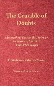 Hardcover The Crucible of Doubts: Khomyakov, Dostoevsky, Solov'ev, In Search of Synthesis, Four 1929 Works Book