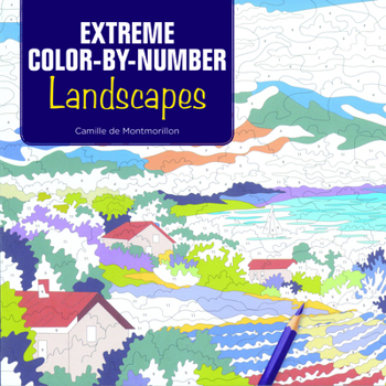 Extreme Color-by-Number: Landscapes (Design Originals) 24 Challenging Designs including Mountains, Rivers, Valleys, Seaside Villages, Jungles, Deserts, and More with Light Numbers & Perforated Pages