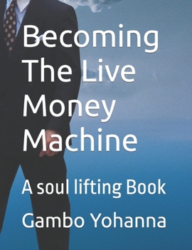 Paperback Becoming The Live Money Machine: A soul lifting Book