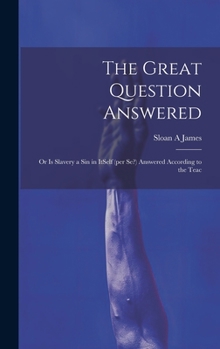 Hardcover The Great Question Answered; or Is Slavery a Sin in ItSelf (per se?) Answered According to the Teac Book