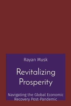 Paperback Revitalizing Prosperity: Navigating the Global Economic Recovery Post-Pandemic Book