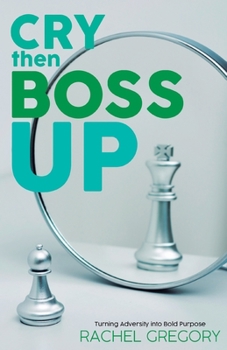 Paperback Cry then Boss Up: Turning Adversity into Bold Purpose Book