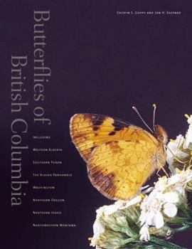 Hardcover Butterflies of British Columbia: Including Western Alberta, Southern Yukon, the Alaska Panhandle, Washington, Northern Oregon, Northern Idaho, and Nor Book