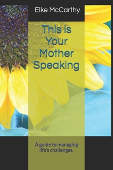 Paperback This is Your Mother Speaking: A guide to managing life's challenges. Book